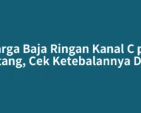 Harga Baja Ringan Kanal C per Batang, Cek Ketebalannya Dulu