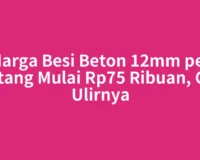 Harga Besi Beton 12mm per Batang Mulai Rp75 Ribuan, Cek Ulirnya