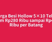 Harga Besi Hollow 5×10 Tebal 2mm Rp280 Ribu sampai Rp420 Ribu per Batang