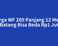 Harga WF 200 Panjang 12 Meter per Batang Bisa Beda Rp1 Jutaan