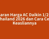 Kisaran Harga AC Daikin 1/2 PK Thailand 2026 dan Cara Cek Keasliannya