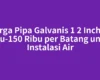 Harga Pipa Galvanis 1 2 Inch 85 Ribu-150 Ribu per Batang untuk Instalasi Air