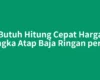 Butuh Hitung Cepat Harga Rangka Atap Baja Ringan per M2
